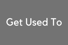 Get used to