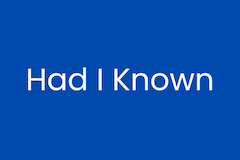 Had I known