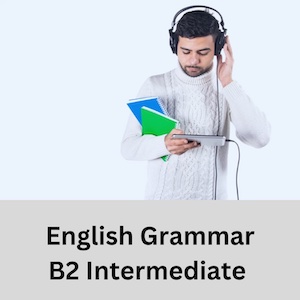 Intermediate Grammar tutorials for B2 Level English Learners